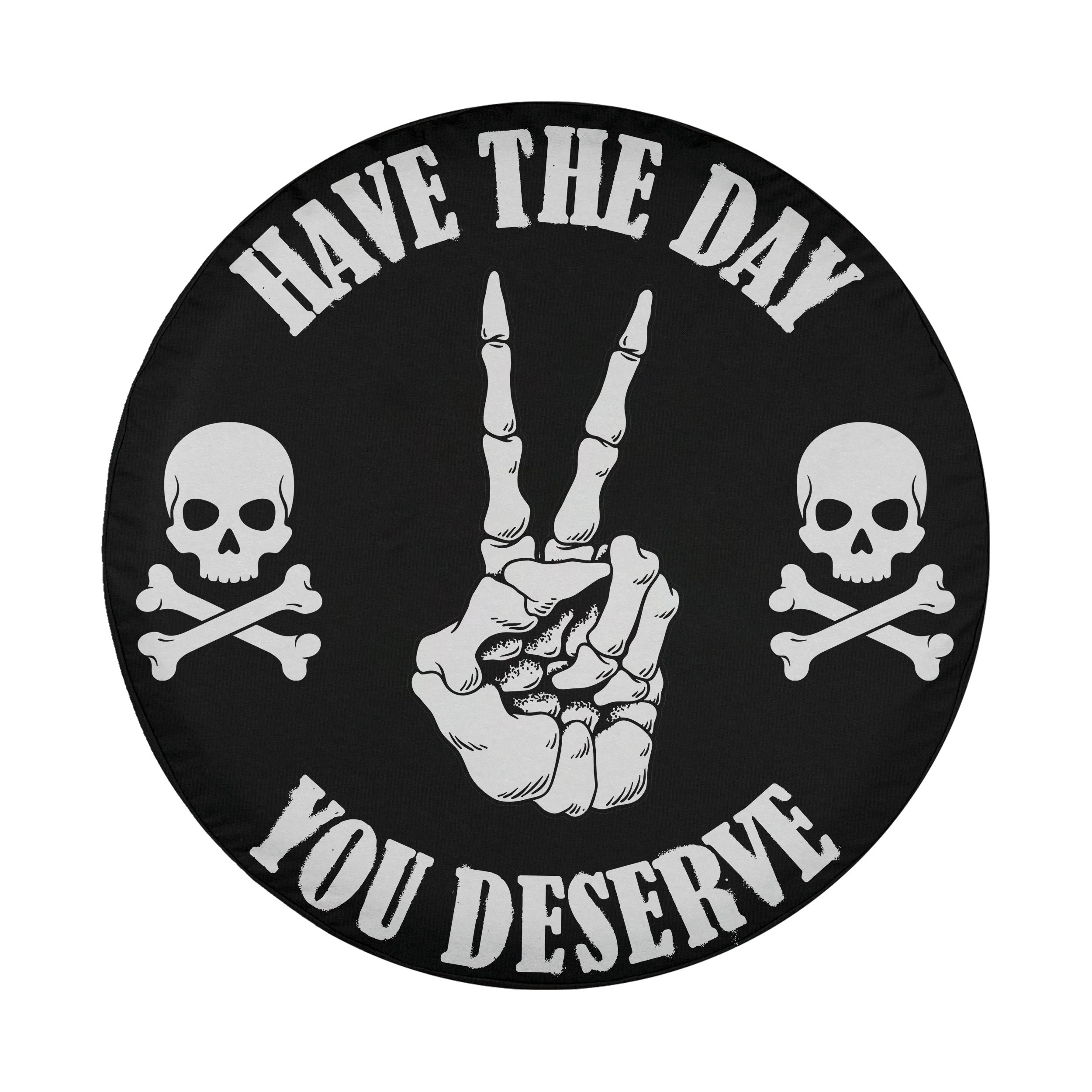 A black and white circular logo with the text "HAVE THE DAY YOU DESERVE" and two skull and crossbones symbols on either side.