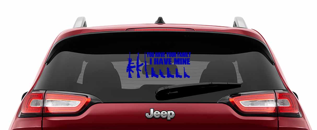You Have Your Family I Have Mine Vinyl Decal
