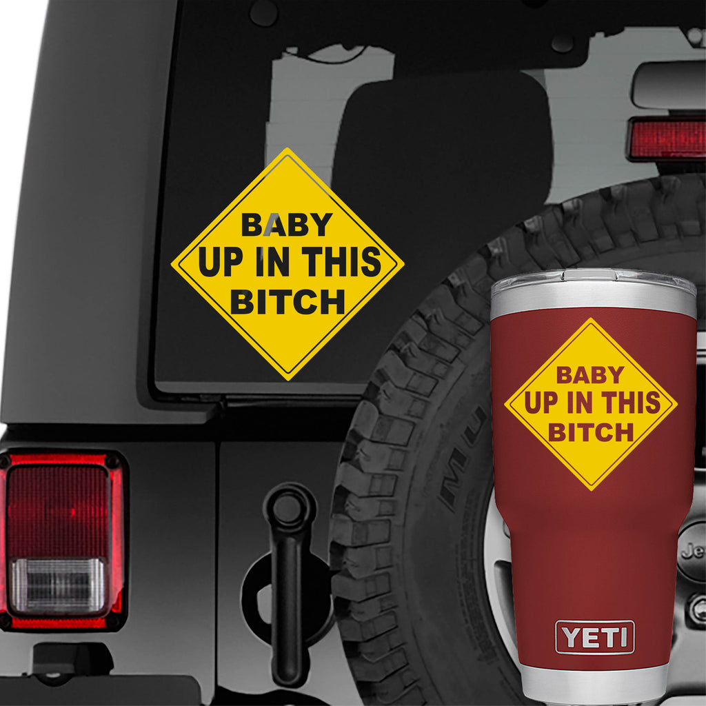 Baby Up In This Bitch Vinyl Decal